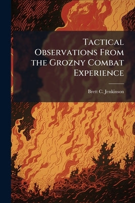 Tactical Observations From the Grozny Combat Experience by Jenkinson, Brett C.