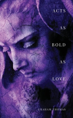 Acts As Bold As Love by Thomas, Graham