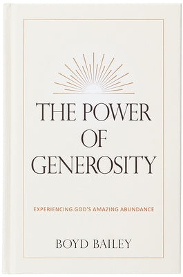 The Power of Generosity: Experiencing God's Amazing Abundance by Bailey, Boyd