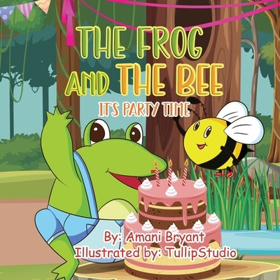 The Frog and the Bee: It's Party Time by Bryant, Amani