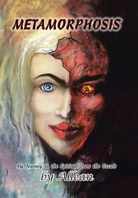 Metamorphosis: My Journey to the Spiritual from the Occult by Allean
