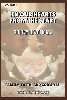 In Our Hearts from the Start: 30 Day Devotional Family, Faith, and Gods Yes by McDavid, Danetta E.