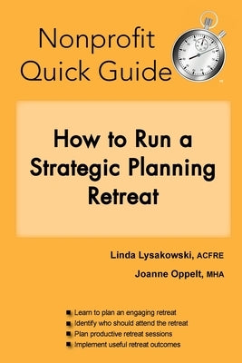 Nonprofit Quick Guide: How to Run a Strategic Planning Retreat by Lysakowski, Linda