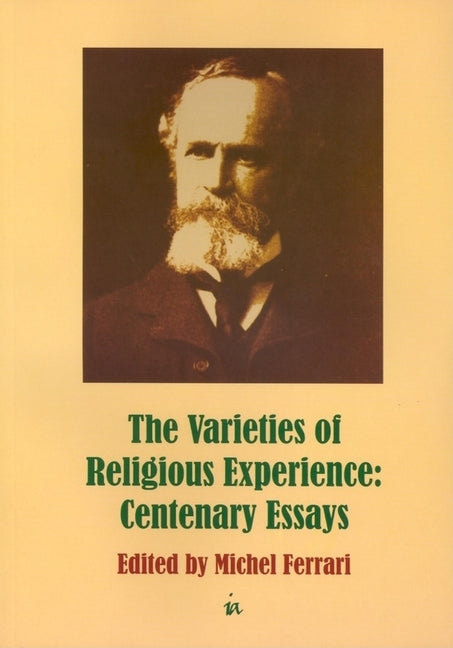 Varieties of Religious Experience: Centenary Essays by Ferrari, Michel