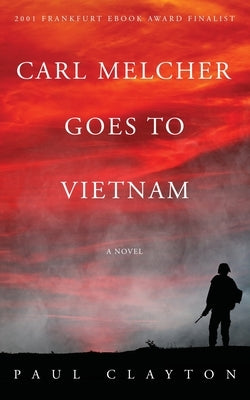 Carl Melcher Goes to Vietnam by Clayton, Paul