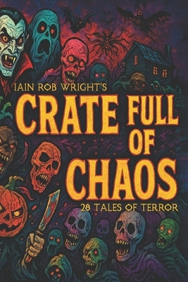 Crate full of Chaos: 28 Tales of Terror by Wright, Iain Rob