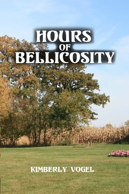 Hours of Bellicosity by Vogel, Kimberly