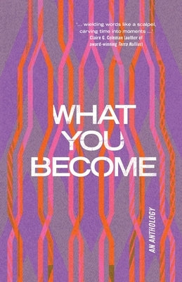 What You Become: an anthology by Rmit Pwe