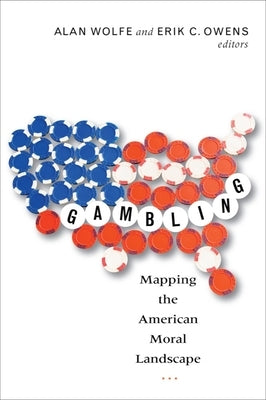 Gambling: Mapping the American Moral Landscape by Wolfe, Alan