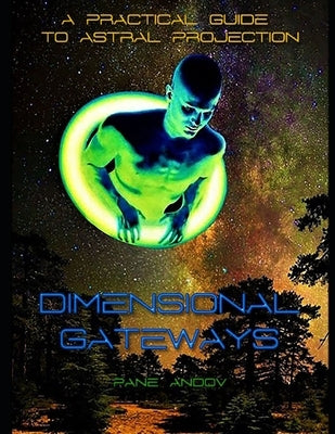 Dimensional Gateways: A Practical Guide to Astral Projection by Andov, Pane