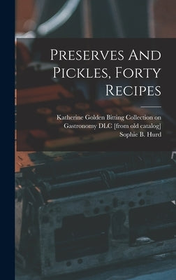 Preserves And Pickles, Forty Recipes by Hurd, Sophie B. 1869- [From Old Cata