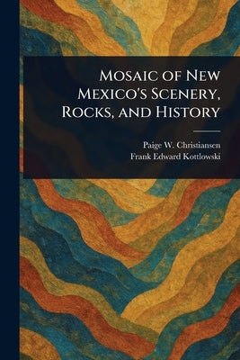 Mosaic of New Mexico's Scenery, Rocks, and History by Christiansen, Paige W.