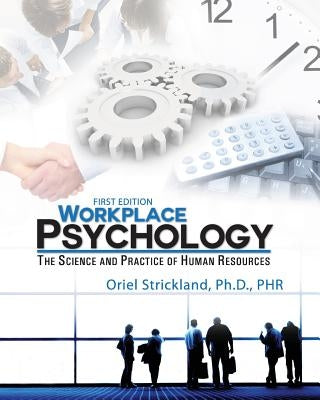 Workplace Psychology: The Science and Practice of Human Resources by Strickland, Oriel