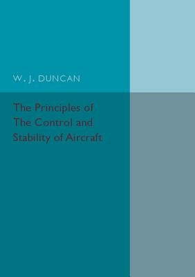The Principles of the Control and Stability of Aircraft by Duncan, W. J.