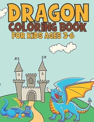Dragon Coloring Book For Kids Ages 3-6: Coloring Book Gift For Kids With Cute Dragon by Yeash, Nasheem
