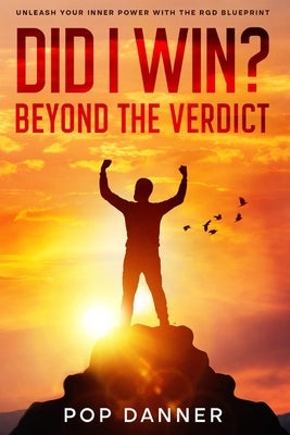 Did I Win? Beyond the Verdict: Unleash Your Inner Power With The RGD Blueprint by Danner, Alfonse