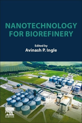 Nanotechnology for Biorefinery by Ingle, Avinash P.