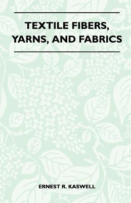 Textile Fibers, Yarns, and Fabrics by Kaswell, Ernest R.