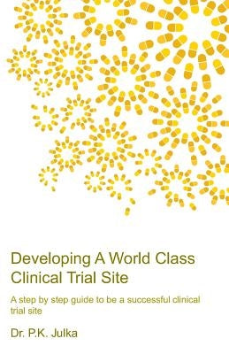 Developing A World Class Clinical Trial Site, Edition 2 by Julka, P. K.