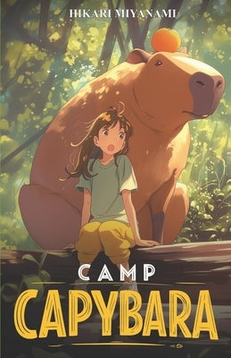 Camp Capybara: A cozy book about the world's most chill animals by Miyanami, Hikari