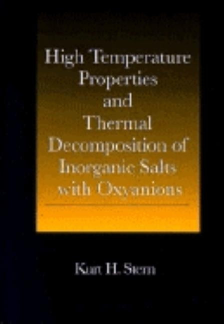 High Temperature Properties and Thermal Decomposition of Inorganic Salts with Oxyanions by Stern, Kurt H.