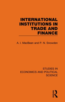 International Institutions in Trade and Finance by Macbean, A. I.