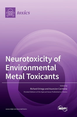 Neurotoxicity of Environmental Metal Toxicants by Ortega, Richard