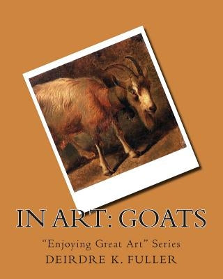 In Art: Goats by Fuller, Deirdre K.