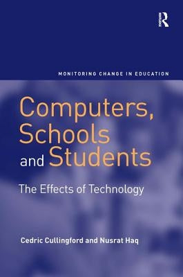 Computers, Schools and Students: The Effects of Technology by Cullingford, Cedric