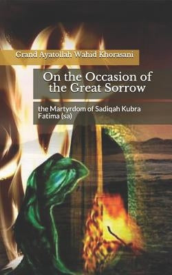 On the Occasion of the Great Sorrow, the Martyrdom of Sadiqah Kubra Fatima (Sa) by Translate, Shia