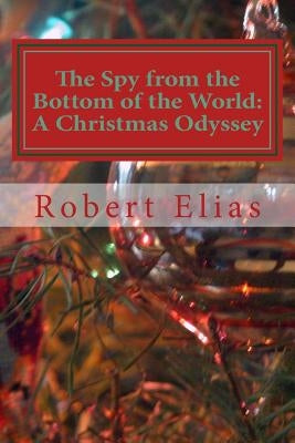 The Spy from the Bottom of the World: A Christmas Odyssey by Mann, Beth