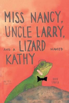 Miss Nancy, Uncle Larry, and a Lizard named Kathy by Stratso, David