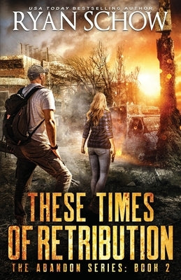 These Times of Retribution: A Post-Apocalyptic EMP Survivor Thriller by Schow, Ryan