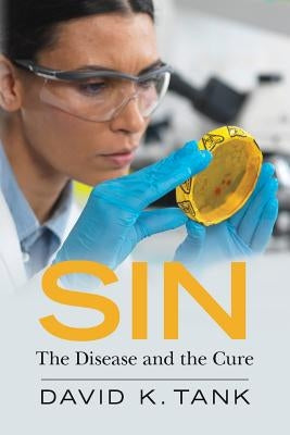 Sin: The Disease and the Cure by Tank, David K.