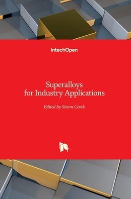 Superalloys for Industry Applications by Cevik, Sinem