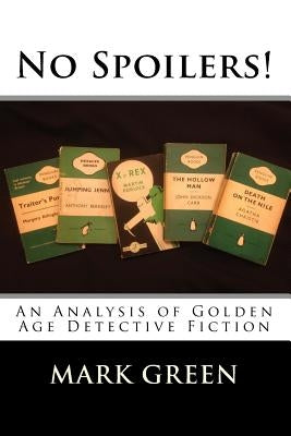 No Spoilers!: An Analysis of Golden Age Detective Fiction by Green, Mark
