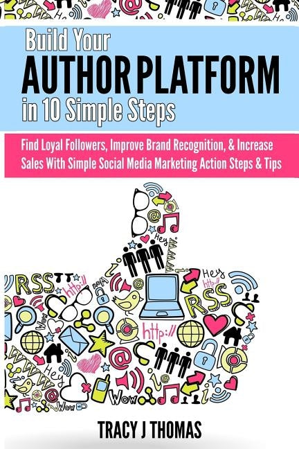 Build Your Author Platform in 10 Simple Steps: Find Loyal Followers, Improve Brand Recognition, & Increase Sales With Simple Social Media Marketing St by Thomas, Tracy J.