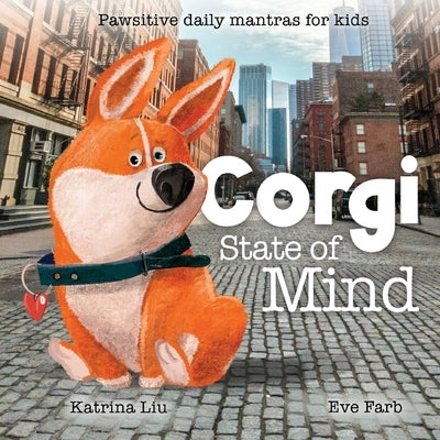 Corgi State of Mind - Pawsitive daily mantras for kids by Farb, E.