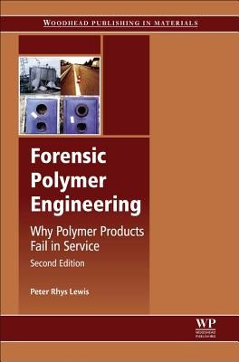 Forensic Polymer Engineering: Why Polymer Products Fail in Service by Lewis, Peter Rhys