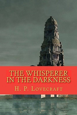 The Whisperer in the Darkness by Lovecraft, H. P.
