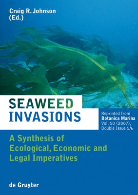 Seaweed Invasions: A Synthesis of Ecological, Economic and Legal Imperatives by Johnson, Craig