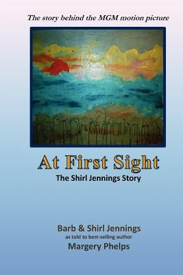 At First Sight, the Shirl Jennings story: the story behind the MGM motion picture by Phelps, Margery