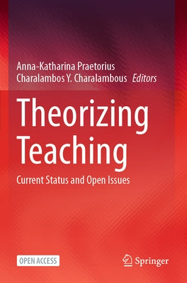 Theorizing Teaching: Current Status and Open Issues by Praetorius, Anna-Katharina
