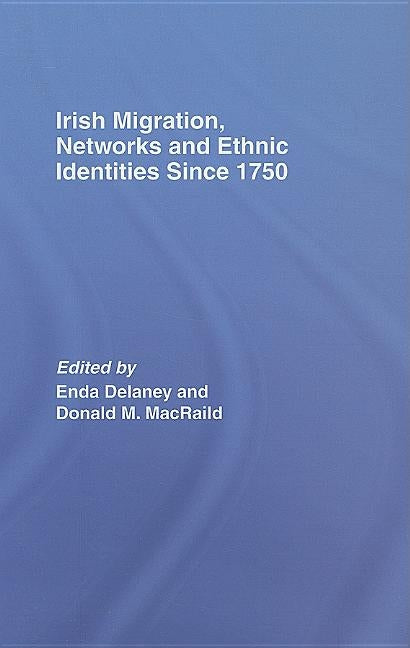 Irish Migration, Networks and Ethnic Identities since 1750 by Macraild, Donald