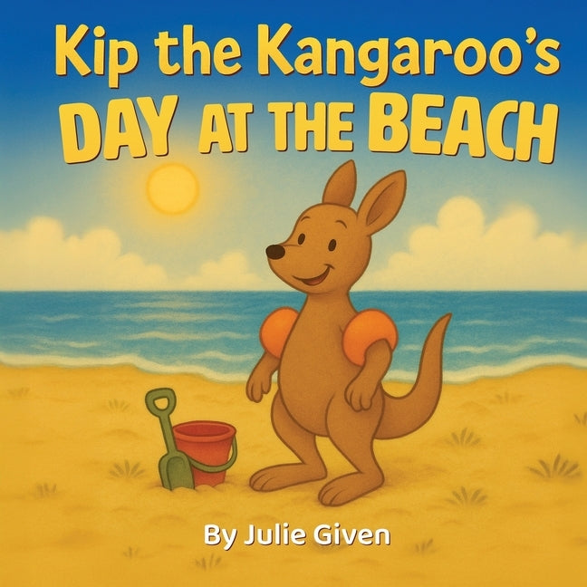 Kip the Kangaroo's Day at the Beach by Given, Julie