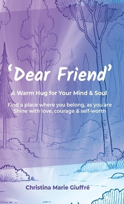 Dear Friend: A Warm Hug for Your Mind & Soul by Giuffré, Christina Marie
