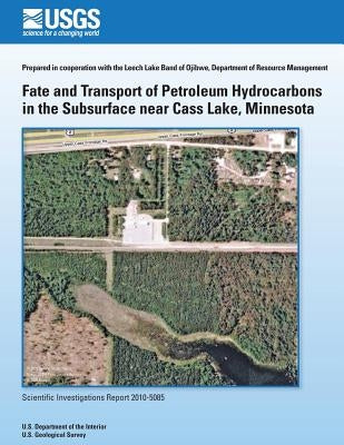 Fate and Transport of Petroleum Hydrocarbons in the Subsurface near Cass Lake, Minnesota by U. S. Department of the Interior