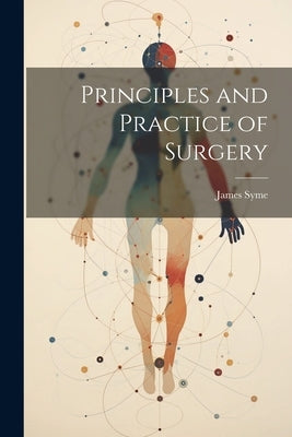 Principles and Practice of Surgery by Syme, James