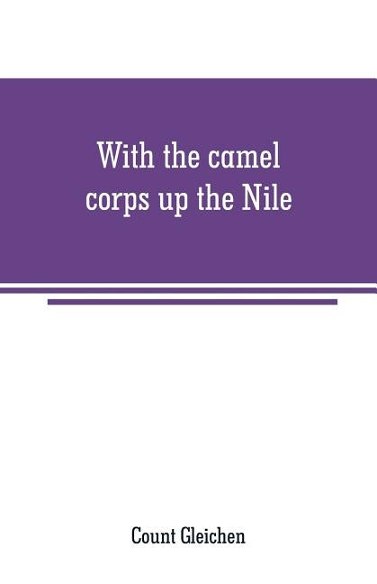 With the camel corps up the Nile by Gleichen, Count