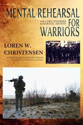 Mental Rehearsal For Warriors by Christensen, Loren W.